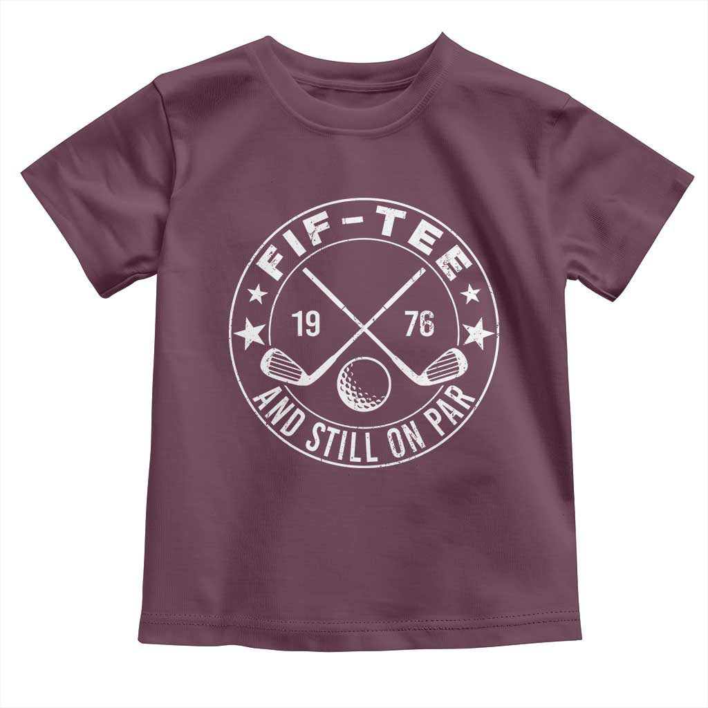 50th Birthday Golf Toddler T Shirt Vintage 1976 Fif Tee And Still On Par Golf Lover Gift TS10 Maroon Print Your Wear