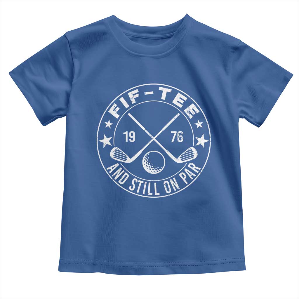 50th Birthday Golf Toddler T Shirt Vintage 1976 Fif Tee And Still On Par Golf Lover Gift TS10 Royal Blue Print Your Wear