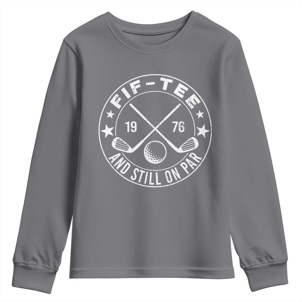 50th Birthday Golf Youth Sweatshirt Vintage 1976 Fif Tee And Still On Par Golf Lover Gift TS10 Charcoal Print Your Wear