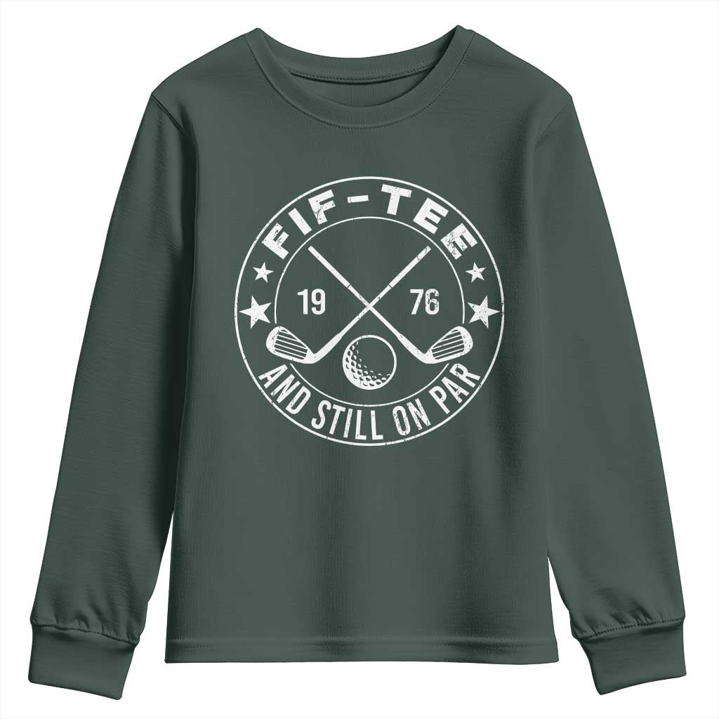 50th Birthday Golf Youth Sweatshirt Vintage 1976 Fif Tee And Still On Par Golf Lover Gift TS10 Dark Forest Green Print Your Wear