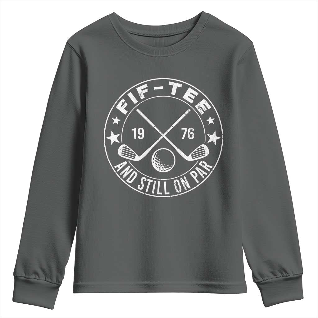 50th Birthday Golf Youth Sweatshirt Vintage 1976 Fif Tee And Still On Par Golf Lover Gift TS10 Dark Heather Print Your Wear