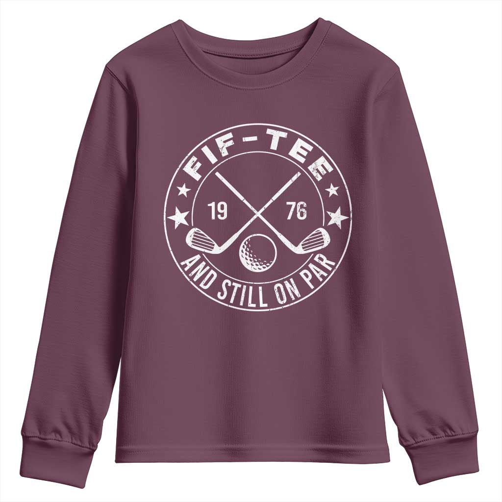 50th Birthday Golf Youth Sweatshirt Vintage 1976 Fif Tee And Still On Par Golf Lover Gift TS10 Maroon Print Your Wear