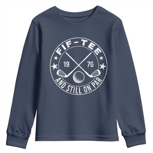 50th Birthday Golf Youth Sweatshirt Vintage 1976 Fif Tee And Still On Par Golf Lover Gift TS10 Navy Print Your Wear