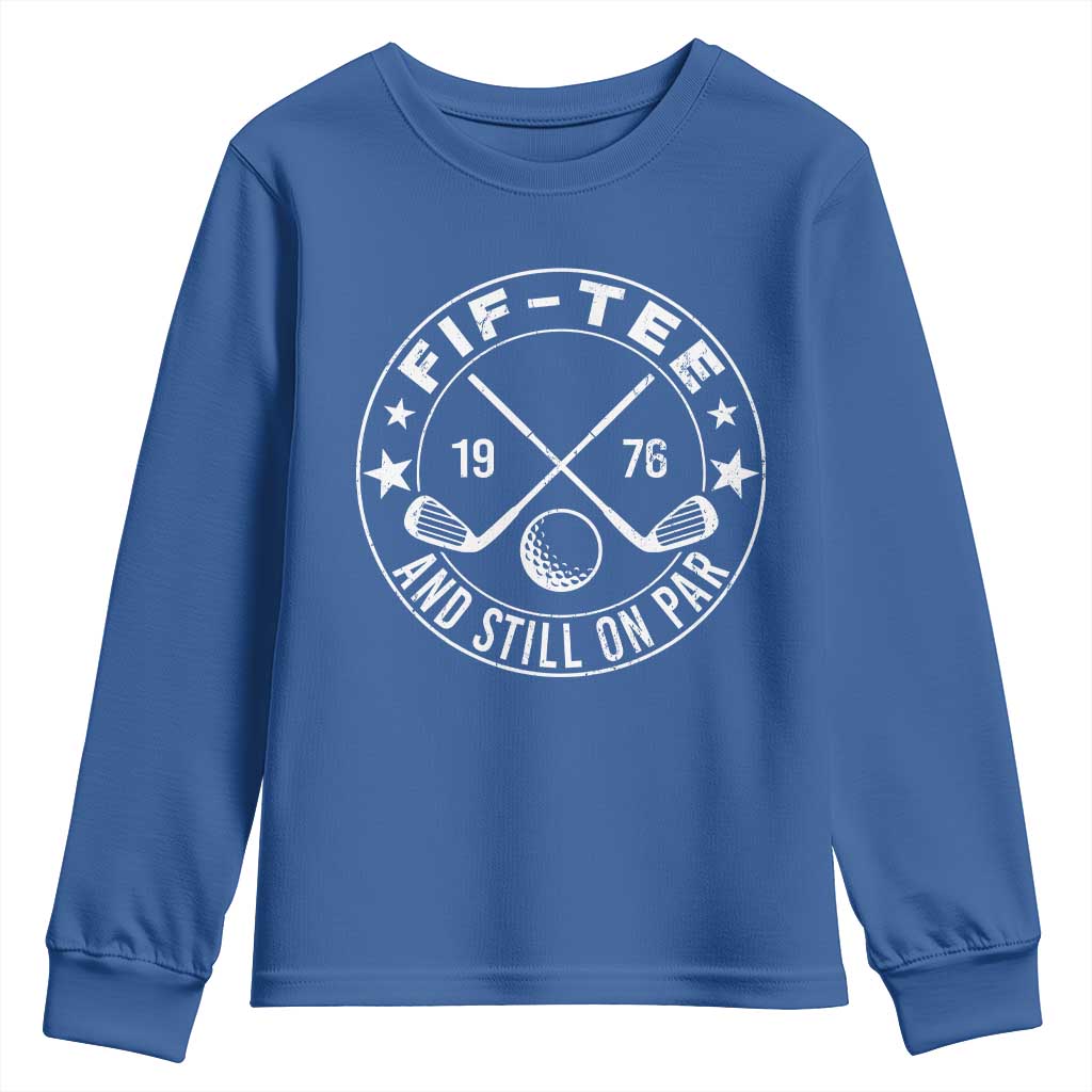 50th Birthday Golf Youth Sweatshirt Vintage 1976 Fif Tee And Still On Par Golf Lover Gift TS10 Royal Blue Print Your Wear