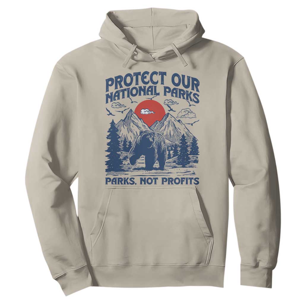Protect Our National Parks Hoodie Parks Not Profits Wildlife Forestcore TS10 Sand Print Your Wear