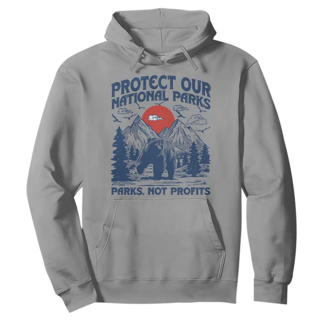 Protect Our National Parks Hoodie Parks Not Profits Wildlife Forestcore TS10 Sport Gray Print Your Wear