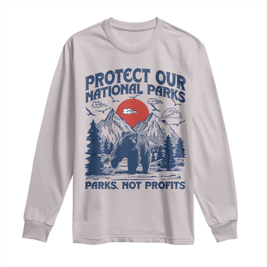 Protect Our National Parks Long Sleeve Shirt Parks Not Profits Wildlife Forestcore TS10 Ice Gray Print Your Wear