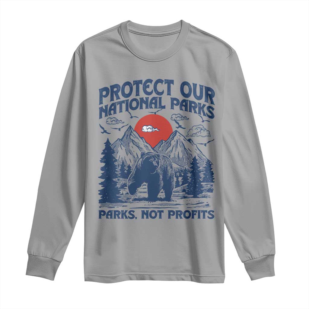 Protect Our National Parks Long Sleeve Shirt Parks Not Profits Wildlife Forestcore TS10 Sport Gray Print Your Wear
