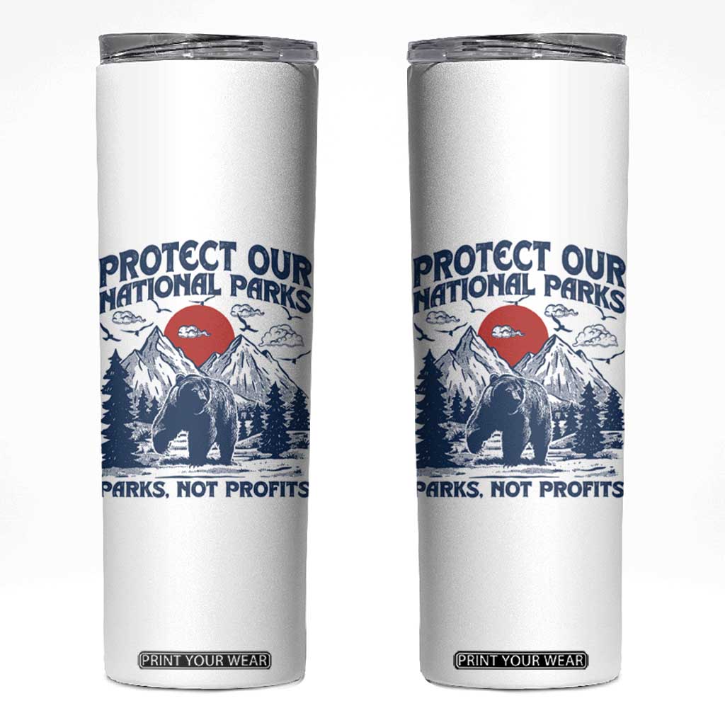 Protect Our National Parks Skinny Tumbler Parks Not Profits Wildlife Forestcore TS10 White Print Your Wear