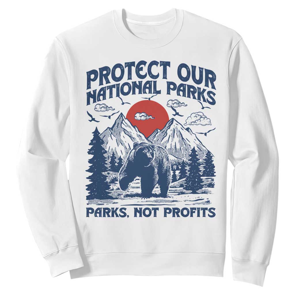 Protect Our National Parks Sweatshirt Parks Not Profits Wildlife Forestcore TS10 White Print Your Wear