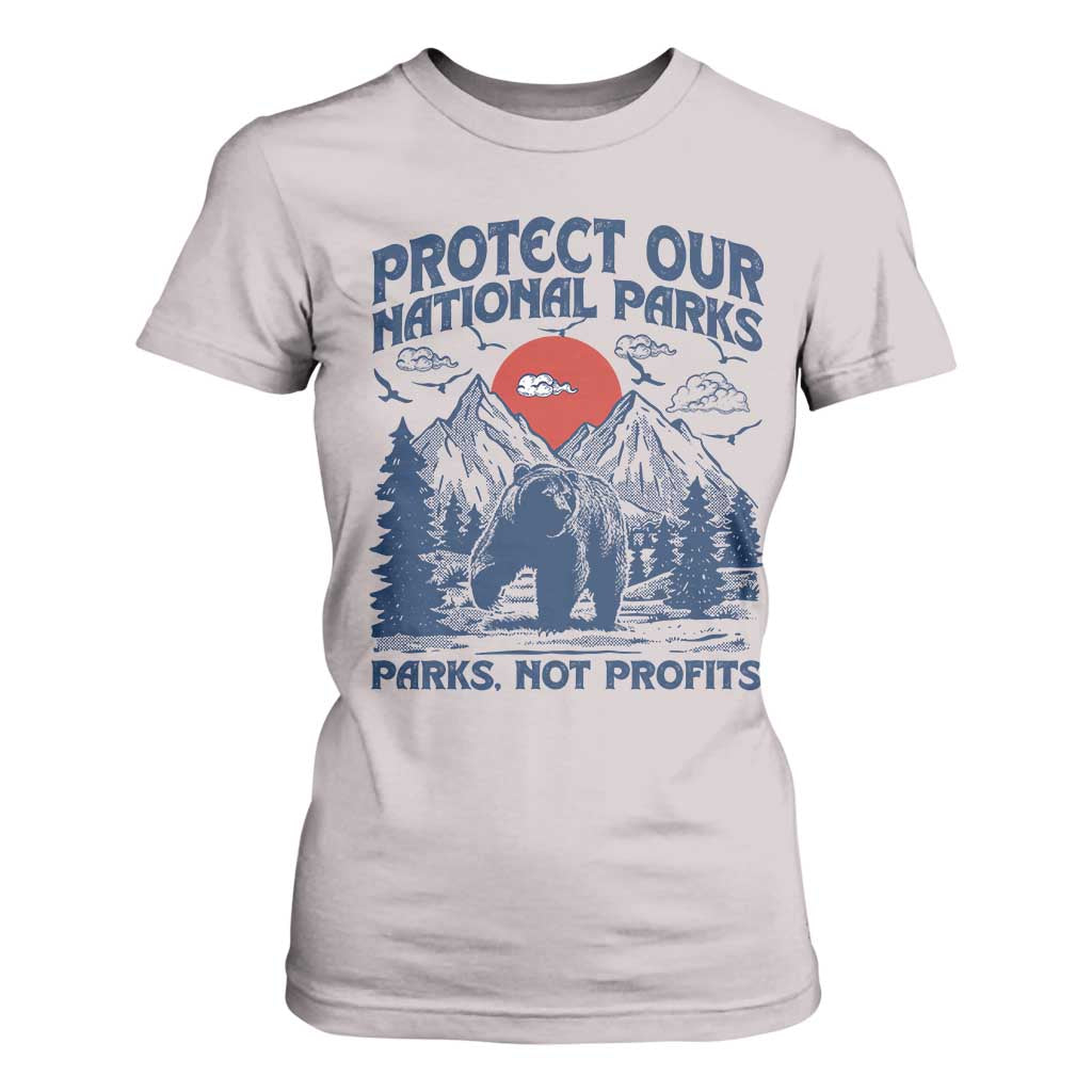 Protect Our National Parks T Shirt For Women Parks Not Profits Wildlife Forestcore TS10 Ice Gray Print Your Wear