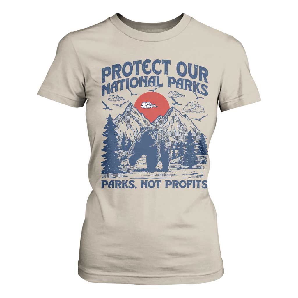 Protect Our National Parks T Shirt For Women Parks Not Profits Wildlife Forestcore TS10 Sand Print Your Wear