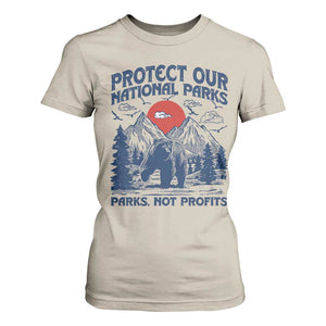 Protect Our National Parks T Shirt For Women Parks Not Profits Wildlife Forestcore TS10 Sand Print Your Wear