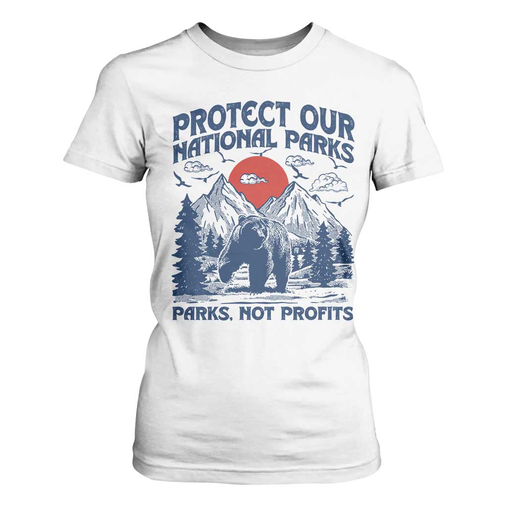 Protect Our National Parks T Shirt For Women Parks Not Profits Wildlife Forestcore TS10 White Print Your Wear