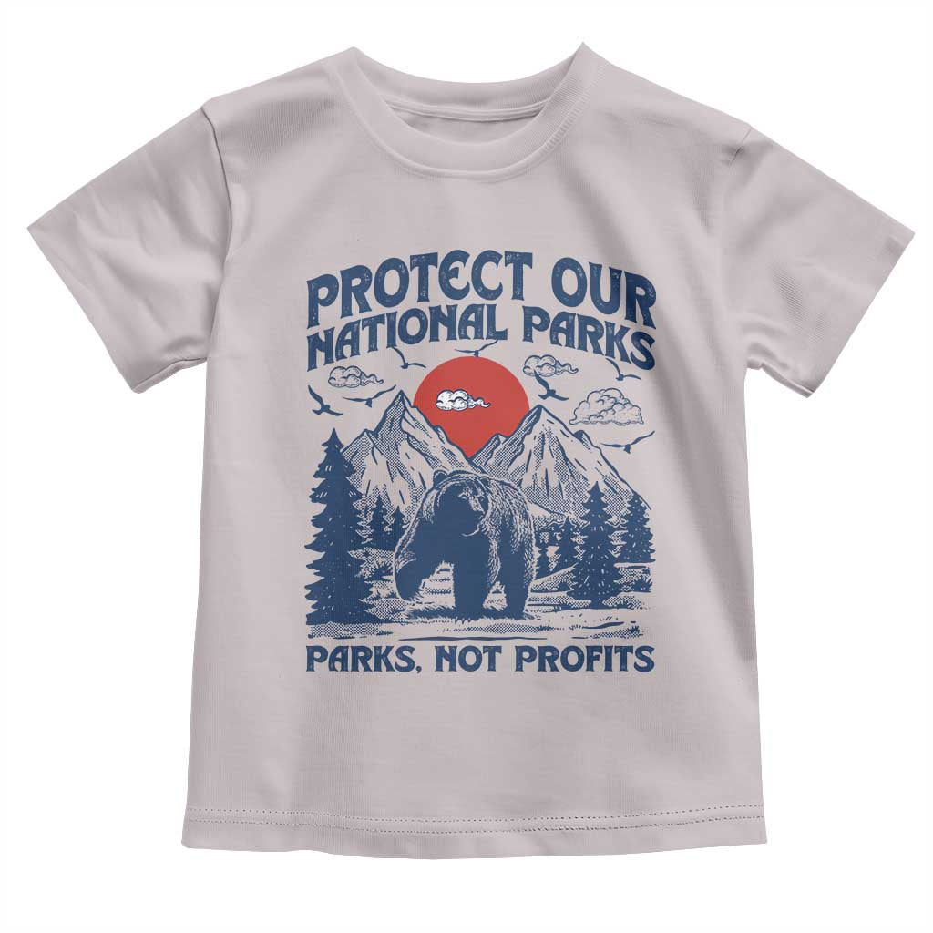 Protect Our National Parks Toddler T Shirt Parks Not Profits Wildlife Forestcore TS10 Ice Gray Print Your Wear