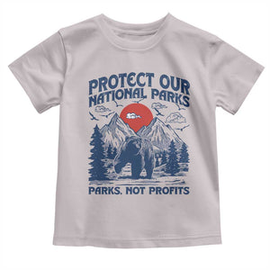 Protect Our National Parks Toddler T Shirt Parks Not Profits Wildlife Forestcore TS10 Ice Gray Print Your Wear