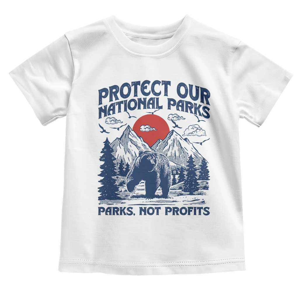 Protect Our National Parks Toddler T Shirt Parks Not Profits Wildlife Forestcore TS10 White Print Your Wear
