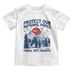 Protect Our National Parks Toddler T Shirt Parks Not Profits Wildlife Forestcore TS10 White Print Your Wear