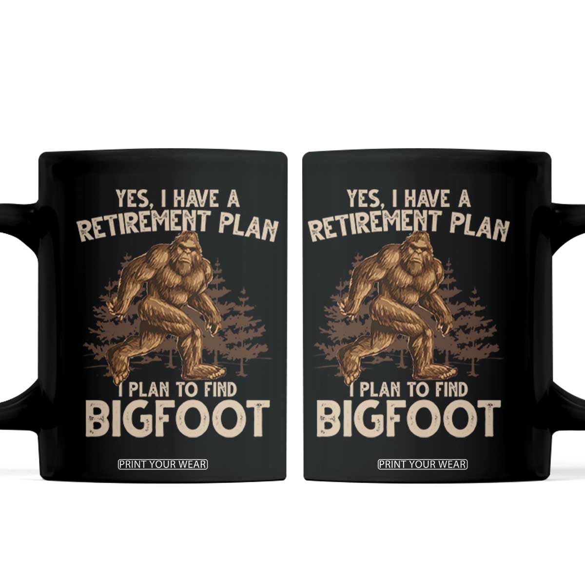 Bigfoot Retirement Plan Coffee Mug Funny Saying Sasquatch Research TS10 Black Print Your Wear