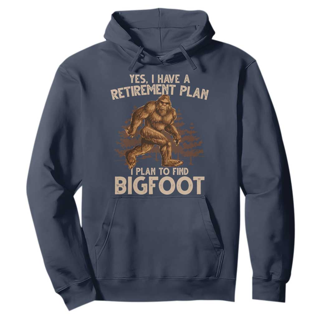 Bigfoot Retirement Plan Hoodie Funny Saying Sasquatch Research TS10 Navy Print Your Wear