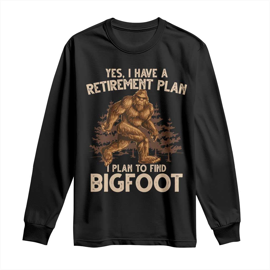Bigfoot Retirement Plan Long Sleeve Shirt Funny Saying Sasquatch Research TS10 Black Print Your Wear