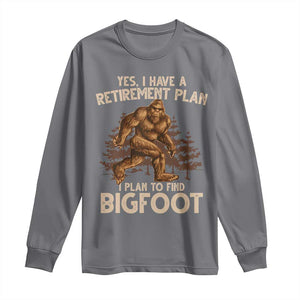 Bigfoot Retirement Plan Long Sleeve Shirt Funny Saying Sasquatch Research TS10 Charcoal Print Your Wear