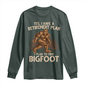 Bigfoot Retirement Plan Long Sleeve Shirt Funny Saying Sasquatch Research TS10 Dark Forest Green Print Your Wear