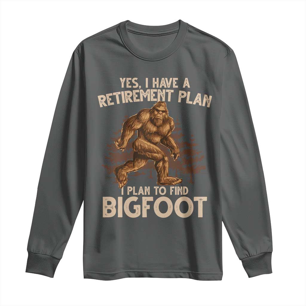 Bigfoot Retirement Plan Long Sleeve Shirt Funny Saying Sasquatch Research TS10 Dark Heather Print Your Wear
