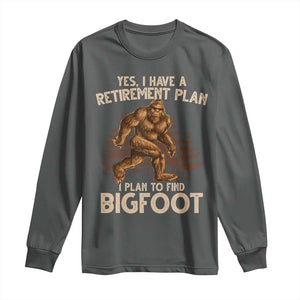 Bigfoot Retirement Plan Long Sleeve Shirt Funny Saying Sasquatch Research TS10 Dark Heather Print Your Wear