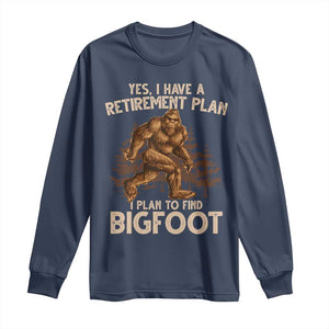 Bigfoot Retirement Plan Long Sleeve Shirt Funny Saying Sasquatch Research TS10 Navy Print Your Wear