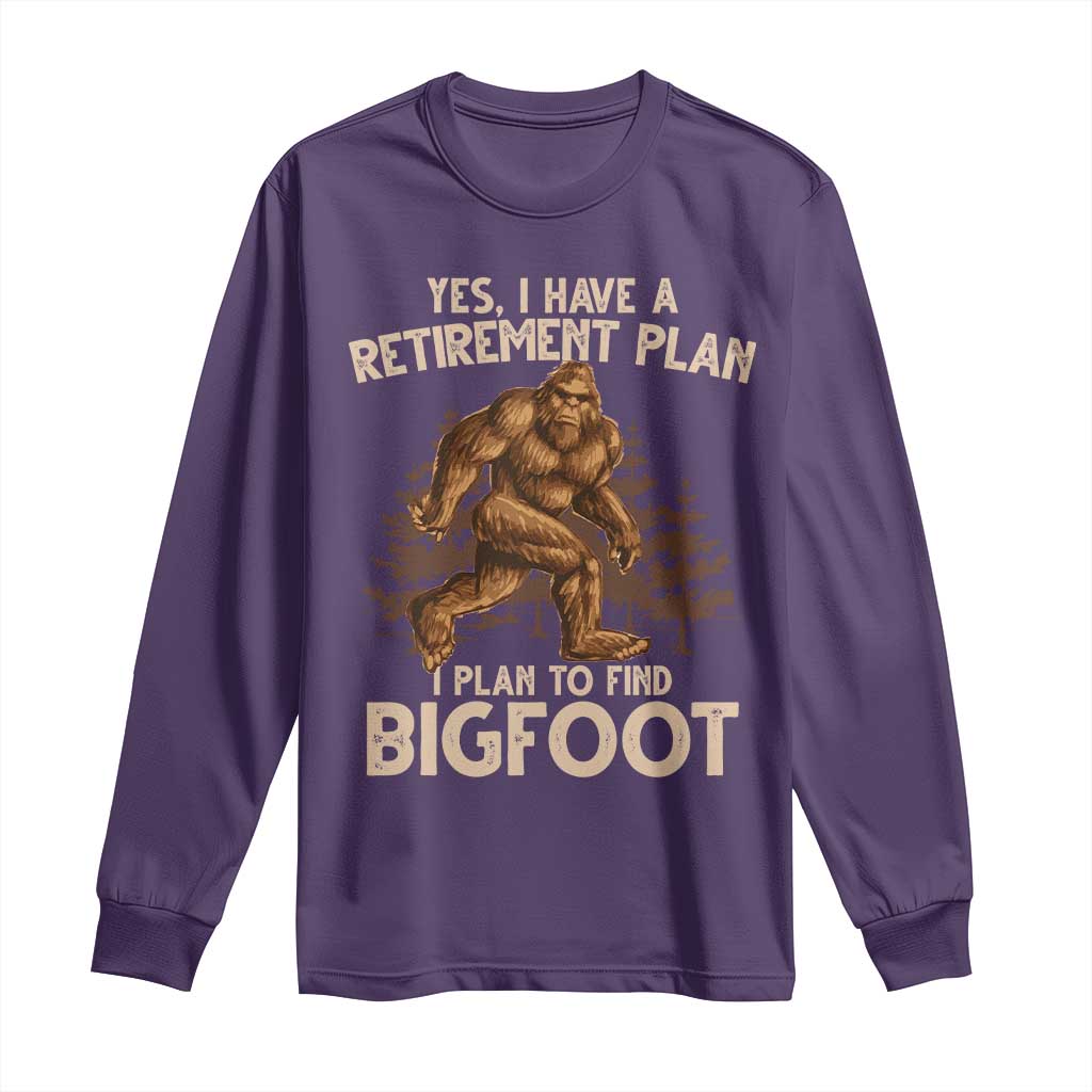 Bigfoot Retirement Plan Long Sleeve Shirt Funny Saying Sasquatch Research TS10 Purple Print Your Wear
