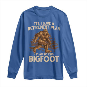Bigfoot Retirement Plan Long Sleeve Shirt Funny Saying Sasquatch Research TS10 Royal Blue Print Your Wear