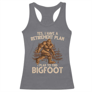 Bigfoot Retirement Plan Racerback Tank Top Funny Saying Sasquatch Research TS10 Charcoal Print Your Wear
