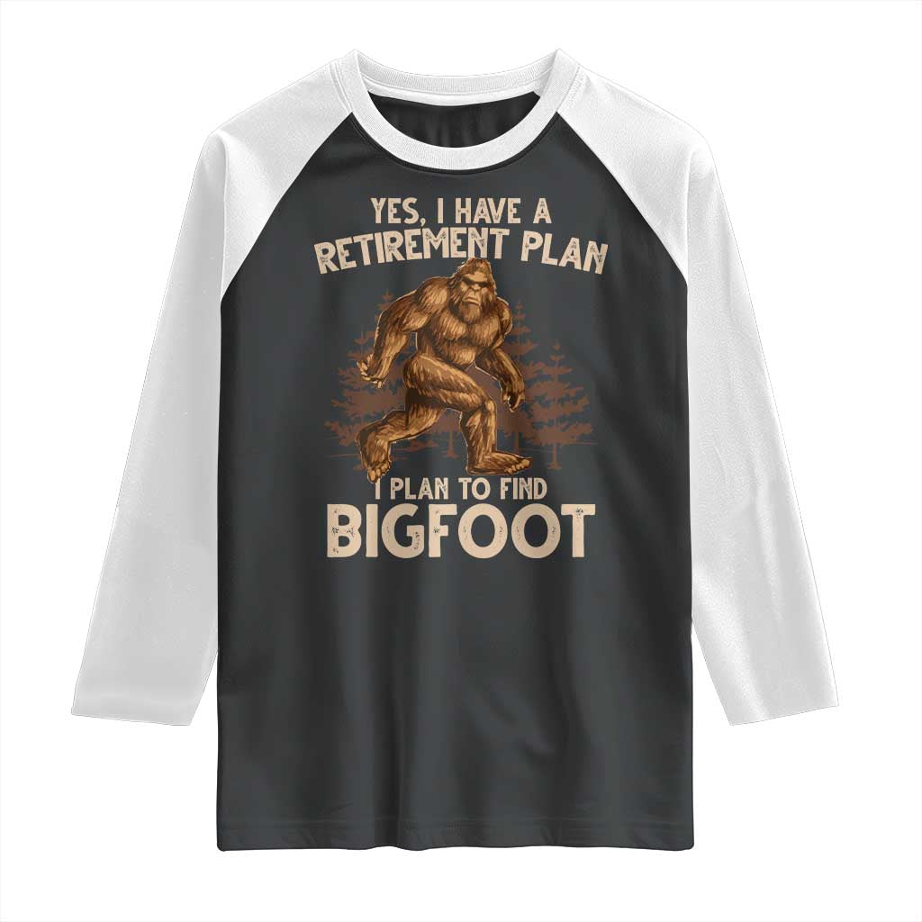 Bigfoot Retirement Plan Raglan Shirt Funny Saying Sasquatch Research TS10 Black White Print Your Wear
