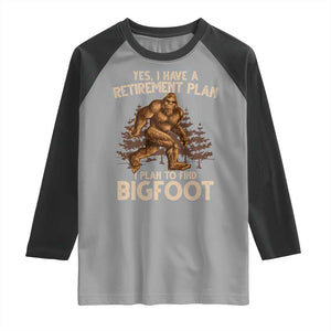 Bigfoot Retirement Plan Raglan Shirt Funny Saying Sasquatch Research TS10 Sport Gray Black Print Your Wear