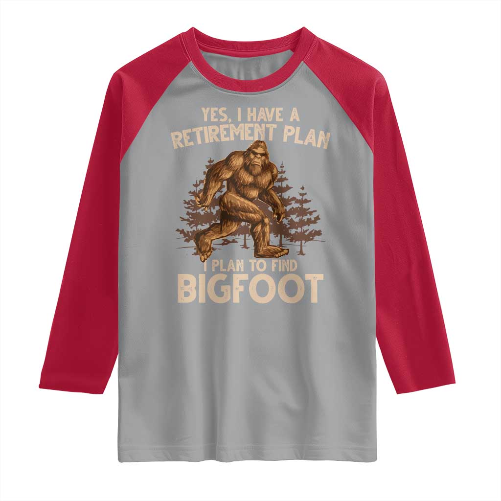 Bigfoot Retirement Plan Raglan Shirt Funny Saying Sasquatch Research TS10 Sport Gray Red Print Your Wear