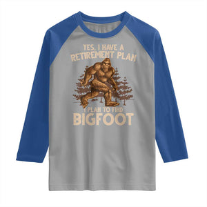 Bigfoot Retirement Plan Raglan Shirt Funny Saying Sasquatch Research TS10 Sport Gray Royal Print Your Wear