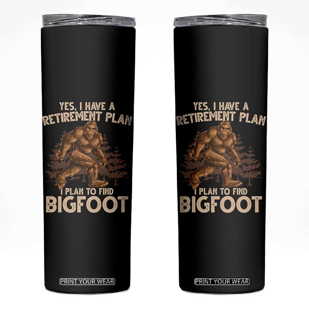Bigfoot Retirement Plan Skinny Tumbler Funny Saying Sasquatch Research TS10 Black Print Your Wear