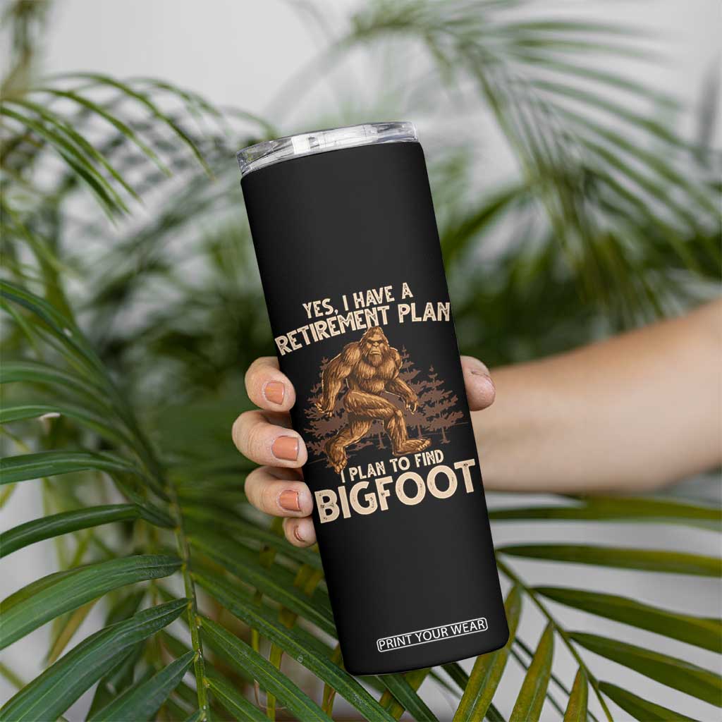 Bigfoot Retirement Plan Skinny Tumbler Funny Saying Sasquatch Research TS10 Print Your Wear