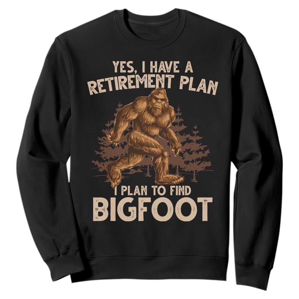 Bigfoot Retirement Plan Sweatshirt Funny Saying Sasquatch Research TS10 Black Print Your Wear
