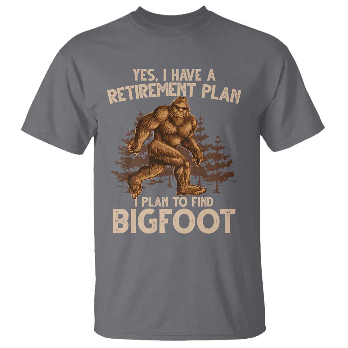 Bigfoot Retirement Plan T Shirt Funny Saying Sasquatch Research TS10 Charcoal Print Your Wear