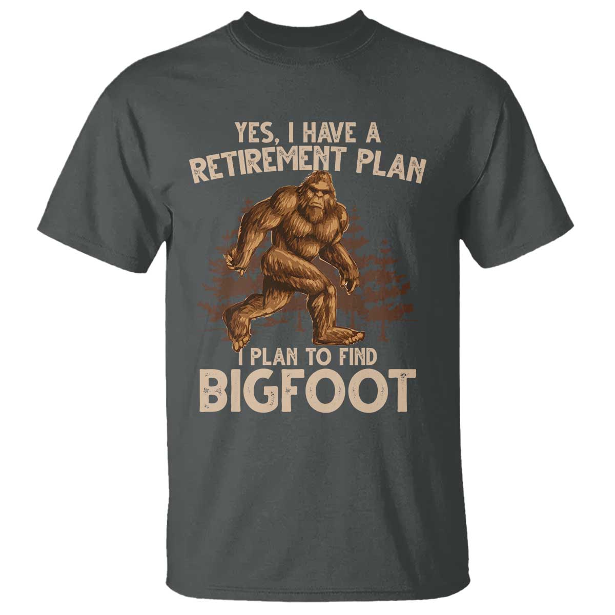 Bigfoot Retirement Plan T Shirt Funny Saying Sasquatch Research TS10 Dark Heather Print Your Wear