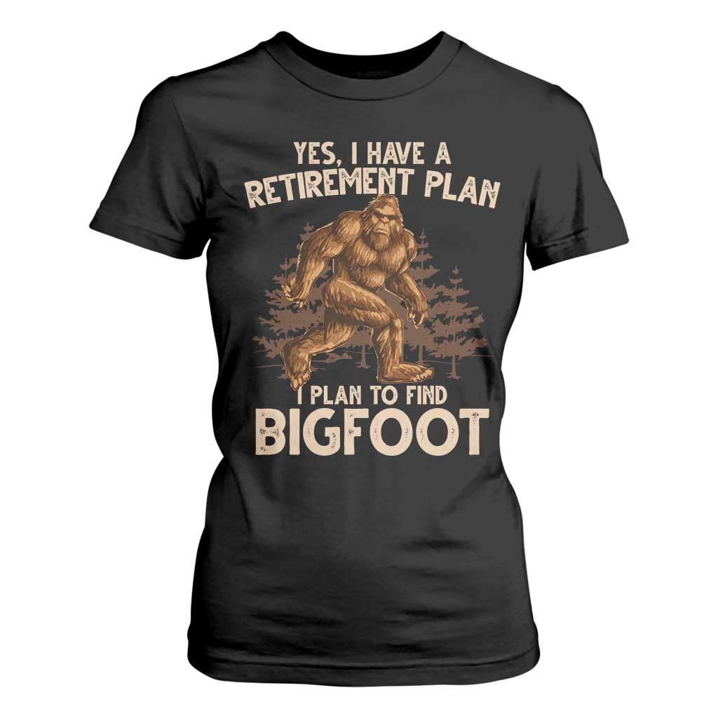 Bigfoot Retirement Plan T Shirt For Women Funny Saying Sasquatch Research TS10 Black Print Your Wear