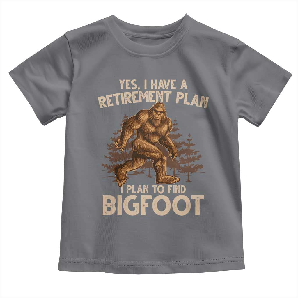 Bigfoot Retirement Plan Toddler T Shirt Funny Saying Sasquatch Research TS10 Charcoal Print Your Wear