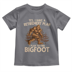 Bigfoot Retirement Plan Toddler T Shirt Funny Saying Sasquatch Research TS10 Charcoal Print Your Wear