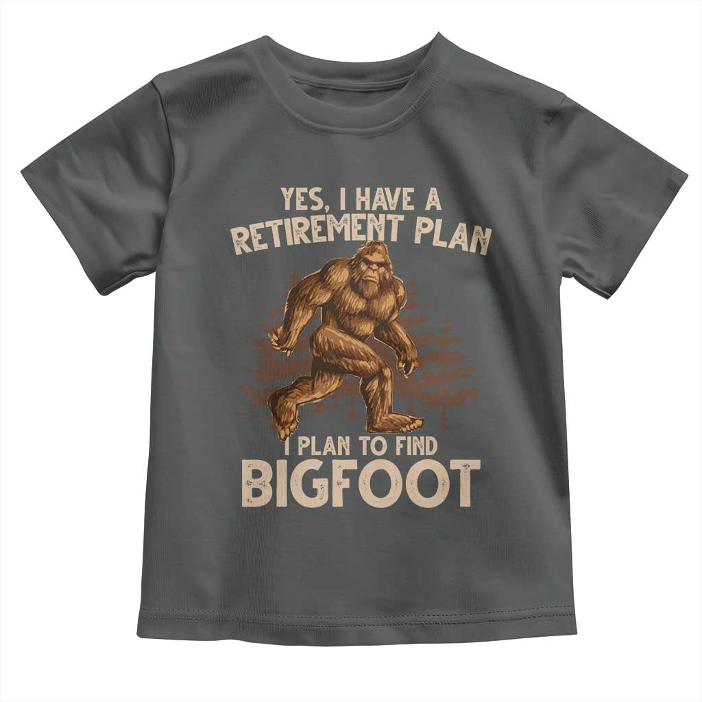 Bigfoot Retirement Plan Toddler T Shirt Funny Saying Sasquatch Research TS10 Dark Heather Print Your Wear