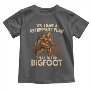 Bigfoot Retirement Plan Toddler T Shirt Funny Saying Sasquatch Research TS10 Dark Heather Print Your Wear