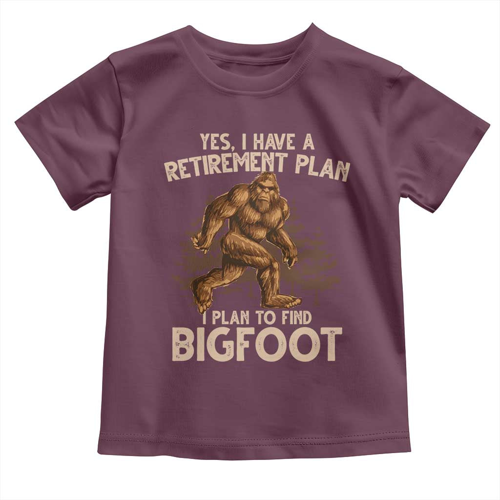 Bigfoot Retirement Plan Toddler T Shirt Funny Saying Sasquatch Research TS10 Maroon Print Your Wear