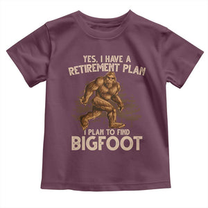 Bigfoot Retirement Plan Toddler T Shirt Funny Saying Sasquatch Research TS10 Maroon Print Your Wear