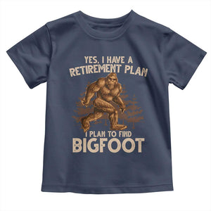 Bigfoot Retirement Plan Toddler T Shirt Funny Saying Sasquatch Research TS10 Navy Print Your Wear